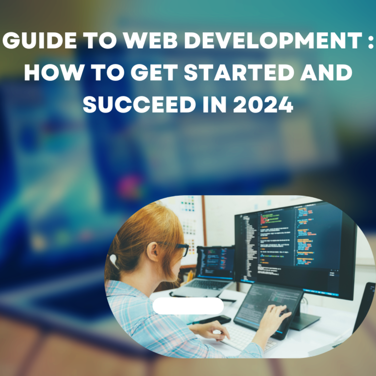 Guide to Web Development : How to Get Started and Succeed in 2024